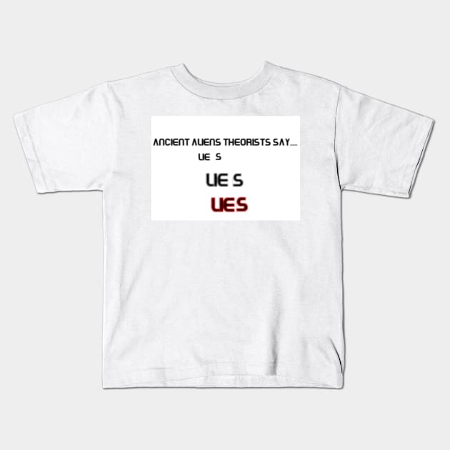 Ancient Aliens tell lies Kids T-Shirt by Canadian_SPIRIT